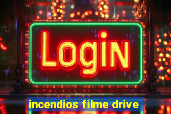 incendios filme drive